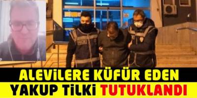 Alevilere iğrenç küfürler eden Yakup Tilki tutuklandı