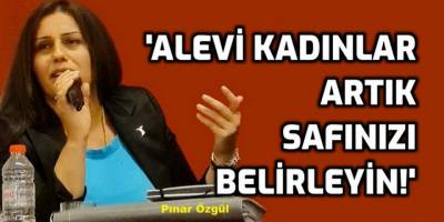 Bazı 'Alevi Kadınlarını anlamak zor!'