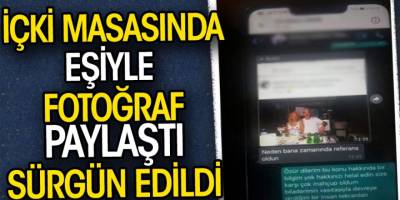 İçki masasında eşiyle fotoğraf paylaşan TEİAŞ işçisi sürgün edildi