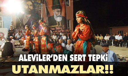 Aleviler tepkili: Hiç utanmıyorlar!