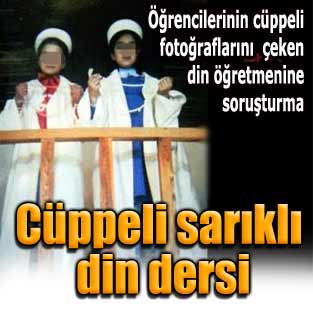 Öğrencilere cüppe giydiren din öğretmenine soruşturma 