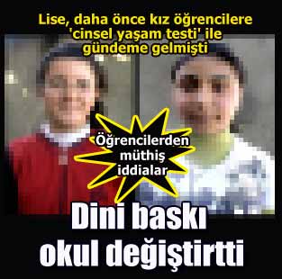 Dini baskı yüzünden okulumuzu değiştirdik