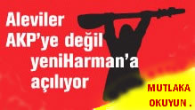 Aleviler AKP'ye Değil Yeni Harman'a Açılıyor!